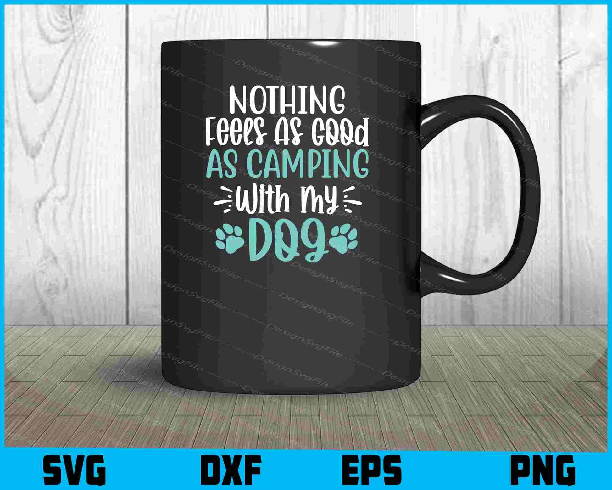 Nothing Feels As Good As Camping Dog SVG PNG Printable File  - Premium Cutting Files in SVG, PNG & EPS Formats - Premium SVG Cutting Files for Crafts