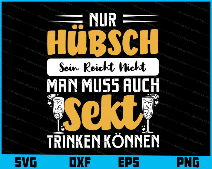 Nur Hübsch Sein Reicht Nicht Man Muss Auch Sekt Trinken