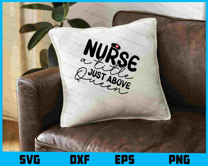 Nurse A Title Just Above Queen SVG