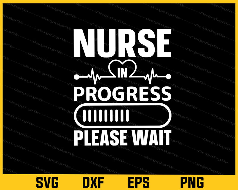 Nurse Progress Please Wait Svg Cutting Printable File  - Premium Cutting Files in SVG, PNG & EPS Formats - Premium SVG Cutting Files for Crafts