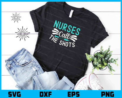 Nurses Call The Shots Svg Cutting Printable File  - Premium Cutting Files in SVG, PNG & EPS Formats - Premium SVG Cutting Files for Crafts