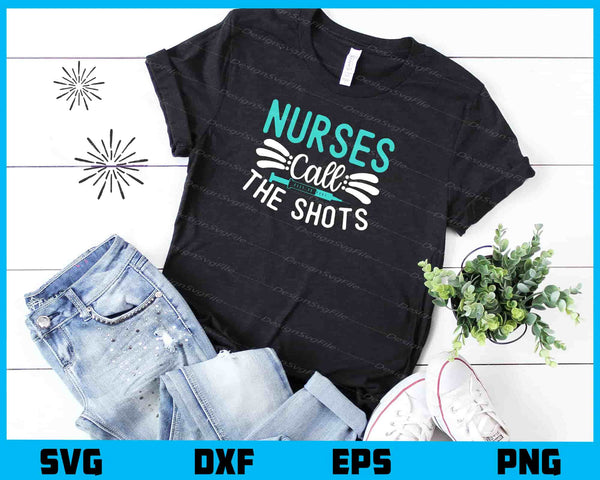 Nurses Call The Shots t shirt