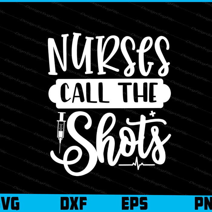 Nurses Call The Shotss Svg Png Design Cut Files  - Premium Cutting Files in SVG, PNG & EPS Formats - Premium SVG Cutting Files for Crafts