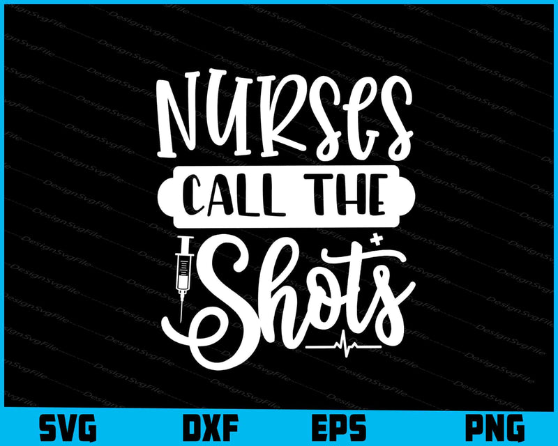 Nurses Call The Shotss Svg Png Design Cut Files  - Premium Cutting Files in SVG, PNG & EPS Formats - Premium SVG Cutting Files for Crafts