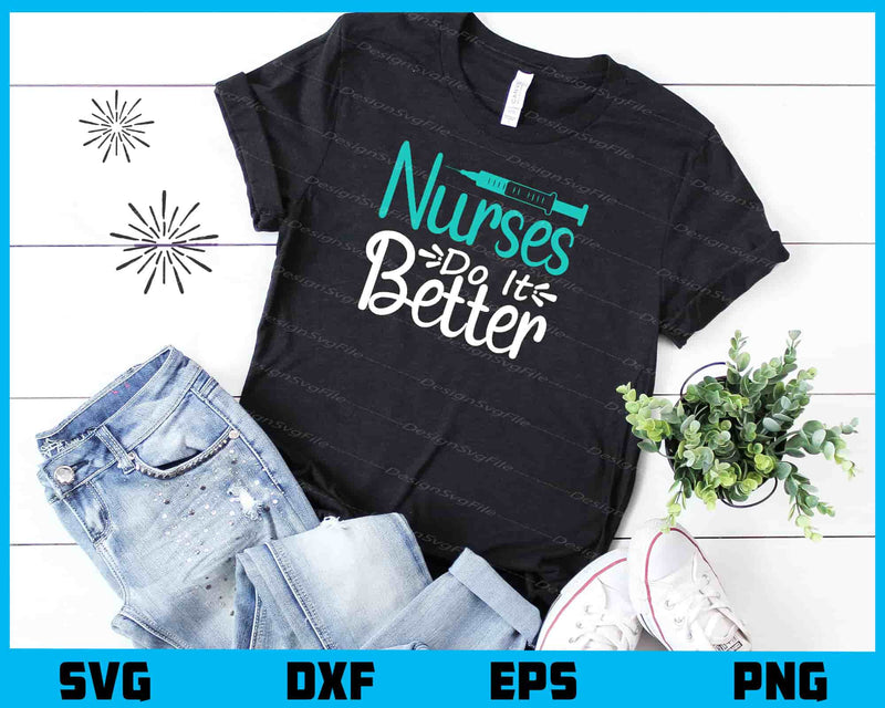 Nurses Do It Better t shirt