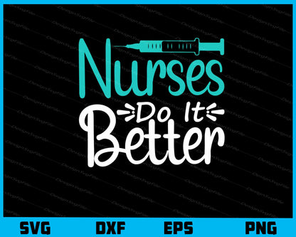 Nurses Do It Better Svg Cutting Printable File  - Premium Cutting Files in SVG, PNG & EPS Formats - Premium SVG Cutting Files for Crafts