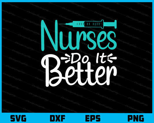 Nurses Do It Better Svg Cutting Printable File  - Premium Cutting Files in SVG, PNG & EPS Formats - Premium SVG Cutting Files for Crafts