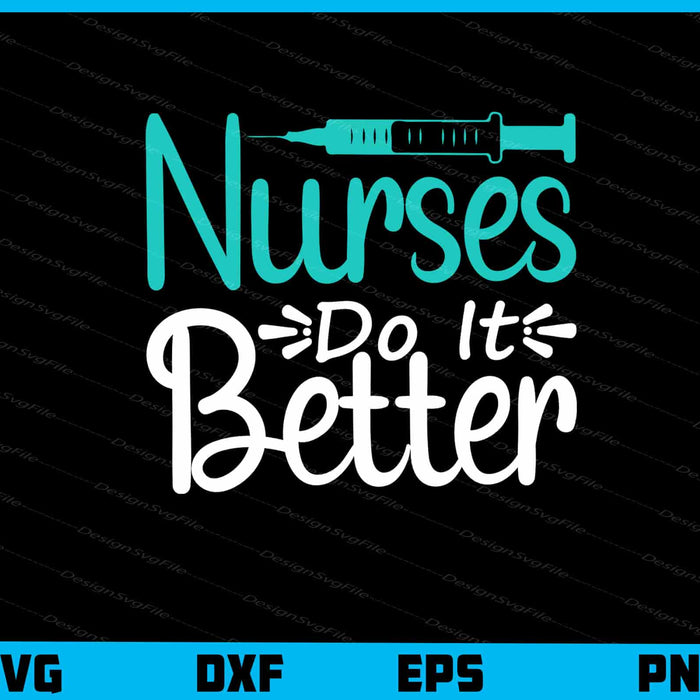 Nurses Do It Better Svg Cutting Printable File  - Premium Cutting Files in SVG, PNG & EPS Formats - Premium SVG Cutting Files for Crafts