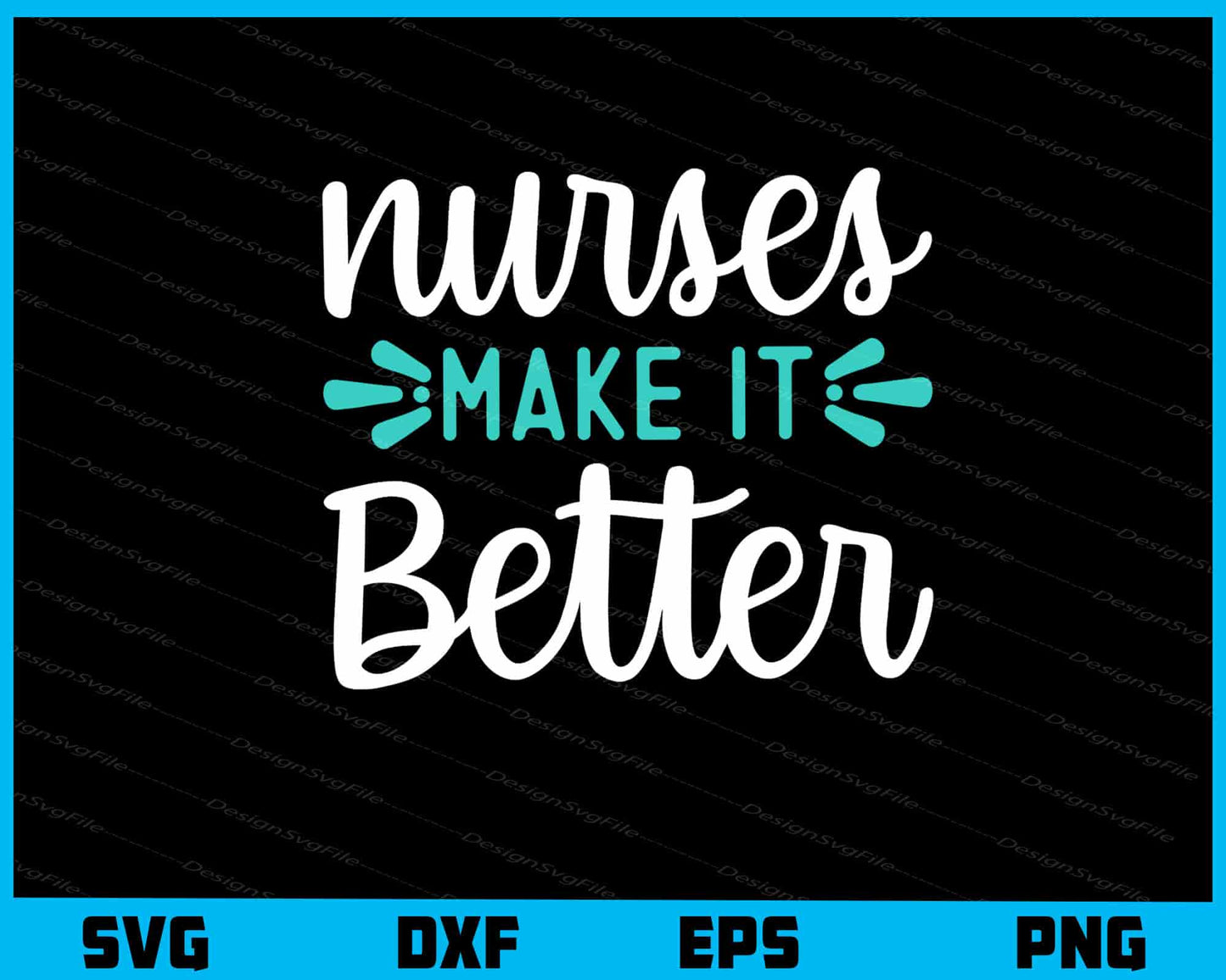 Nurses Make It Better Svg Cutting Printable File  - Premium Cutting Files in SVG, PNG & EPS Formats - Premium SVG Cutting Files for Crafts