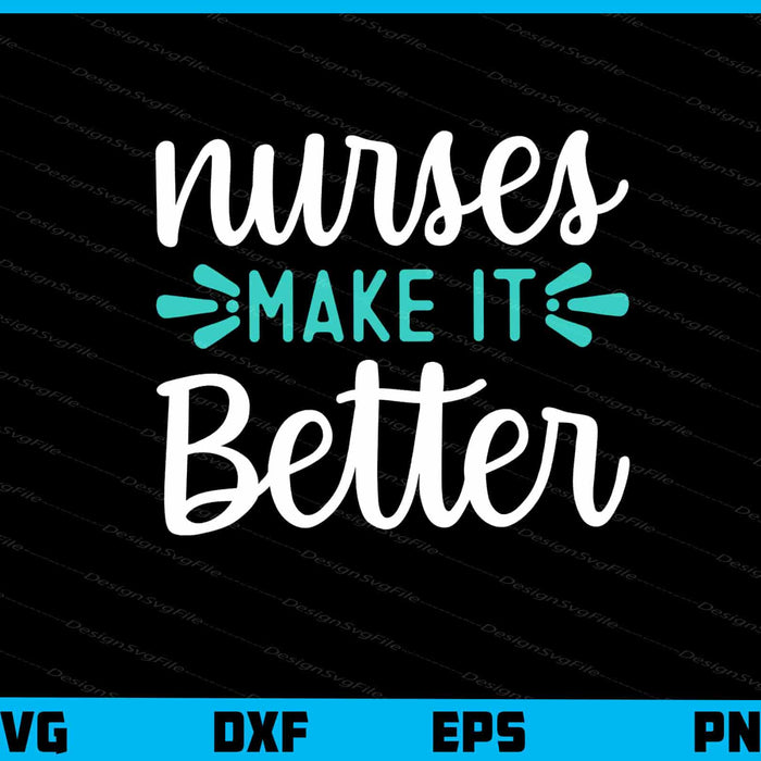Nurses Make It Better Svg Cutting Printable File  - Premium Cutting Files in SVG, PNG & EPS Formats - Premium SVG Cutting Files for Crafts