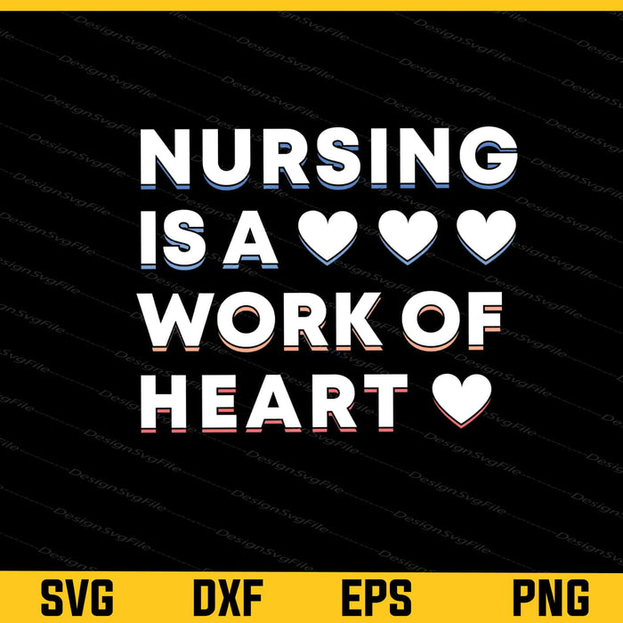 Nursing Is A Work Of Heart Svg Cutting Printable File  - Premium Cutting Files in SVG, PNG & EPS Formats - Premium SVG Cutting Files for Crafts