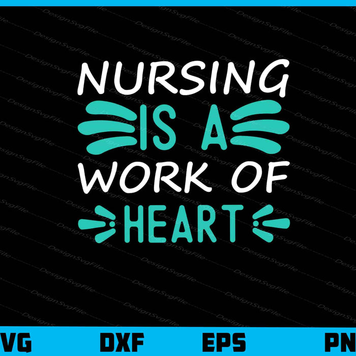Nursing Is A Work Of Heart Svg Cutting Printable File  - Premium Cutting Files in SVG, PNG & EPS Formats - Premium SVG Cutting Files for Crafts