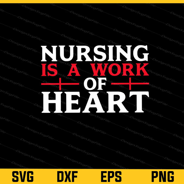 Nursing Is A Work Of Heart Svg Cutting Printable File  - Premium Cutting Files in SVG, PNG & EPS Formats - Premium SVG Cutting Files for Crafts
