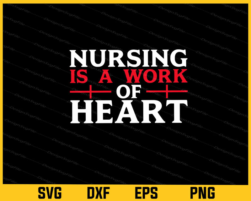 Nursing Is A Work Of Heart Svg Cutting Printable File
