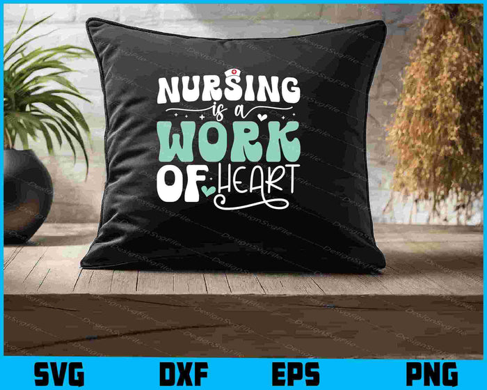 Nursing Is A Work Of Heart SVG