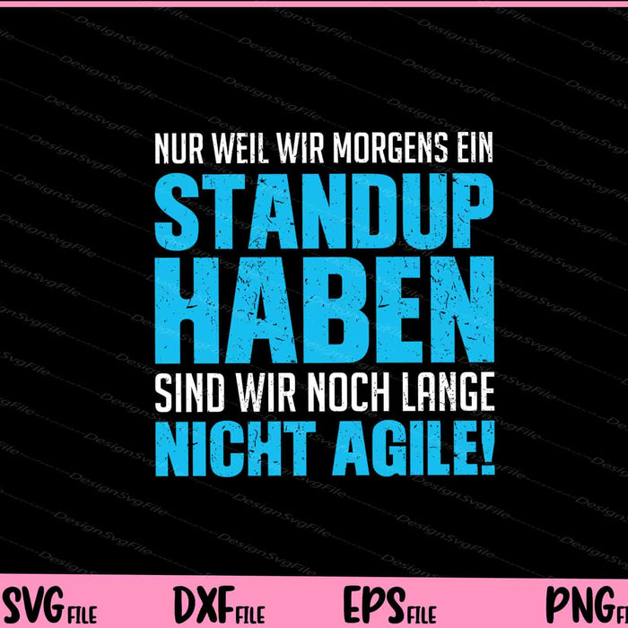 Nur weil wir Morgens ein Standup haben, Svg Cutting Printable Files  - Premium Cutting Files in SVG, PNG & EPS Formats - Premium SVG Cutting Files for Crafts