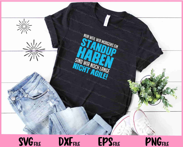 Nur weil wir Morgens ein Standup haben, Svg Cutting Printable Files  - Premium Cutting Files in SVG, PNG & EPS Formats - Premium SVG Cutting Files for Crafts