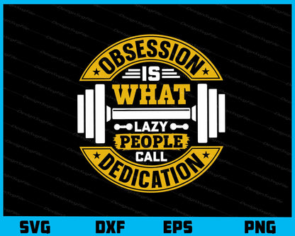 Obsession Is What Lazy People Fitness Gym Svg Cutting Printable File  - Premium Cutting Files in SVG, PNG & EPS Formats - Premium SVG Cutting Files for Crafts