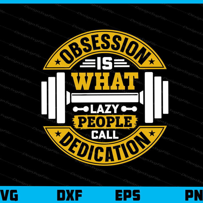 Obsession Is What Lazy People Fitness Gym Svg Cutting Printable File  - Premium Cutting Files in SVG, PNG & EPS Formats - Premium SVG Cutting Files for Crafts