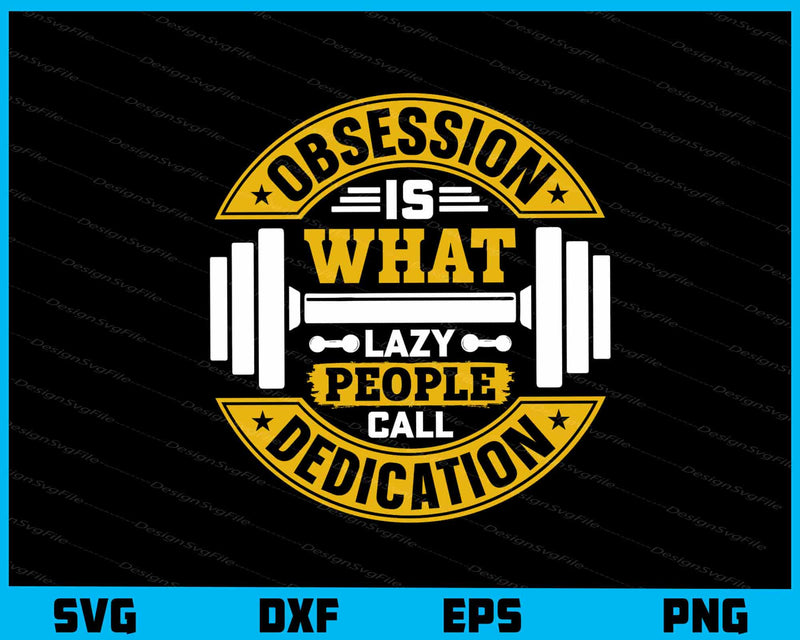 Obsession Is What Lazy People Fitness Gym svg