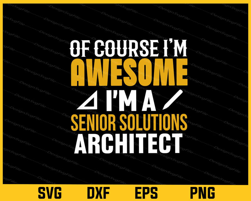 Of Course I’m Awesome Senior Solutions Svg Cutting Printable File