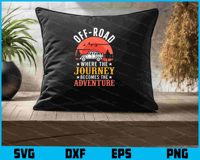 Off-road Where The Journey Becomes The Adventure SVG