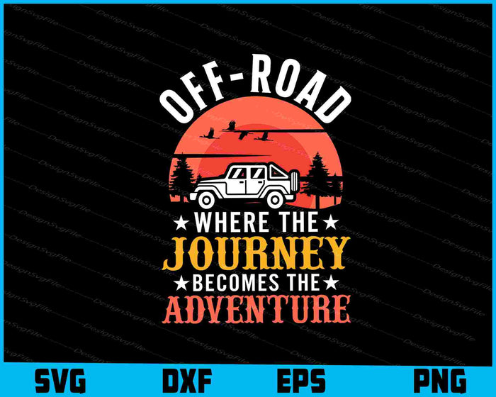 Off-road Where The Journey Becomes The Adventure SVG