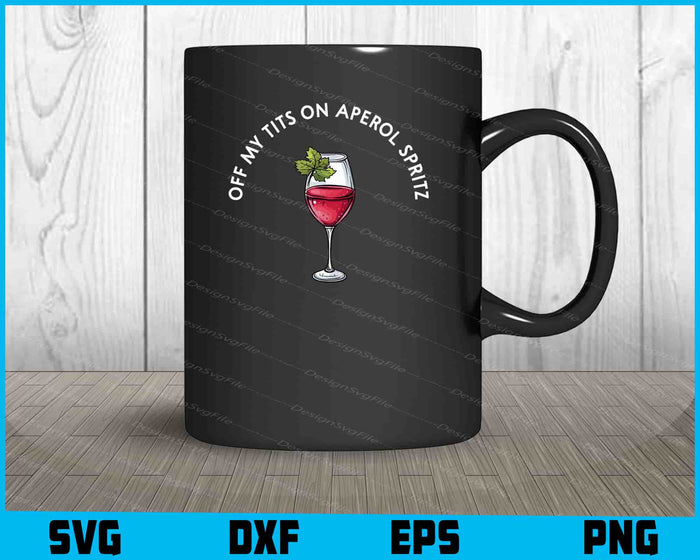 Off My Tits On Aperol Spritz SVG PNG Design Printable File  - Premium Cutting Files in SVG, PNG & EPS Formats - Premium SVG Cutting Files for Crafts