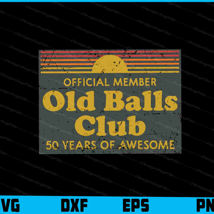 Official Member Old Balls Club 50 Years Of Awesome SVG