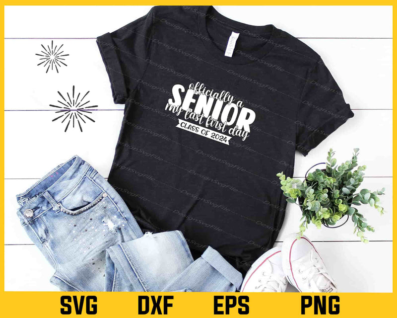 Officially A Senior My Last First Day Class Of 2024 Svg Cutting Printable File