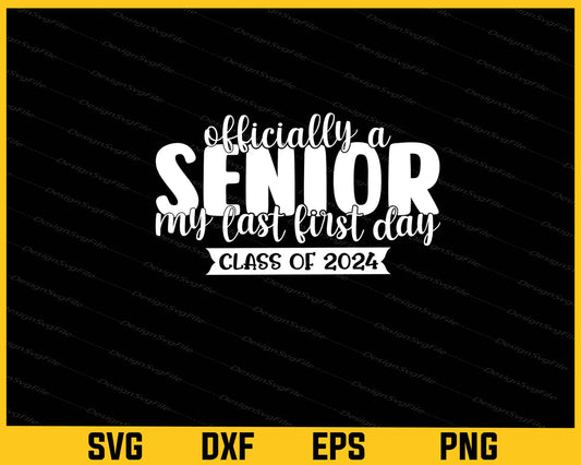 Officially A Senior My Last First Day Class Of 2024 Svg Cutting Printable File  - Premium Cutting Files in SVG, PNG & EPS Formats - Premium SVG Cutting Files for Crafts