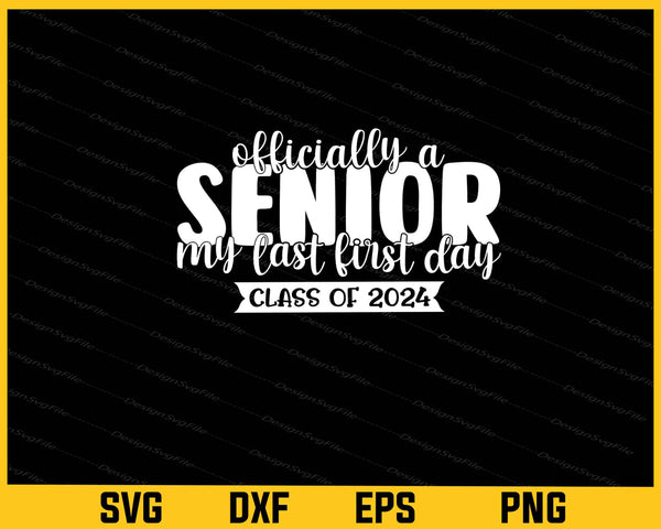 Officially A Senior My Last First Day Class Of 2024 Svg Cutting Printable File