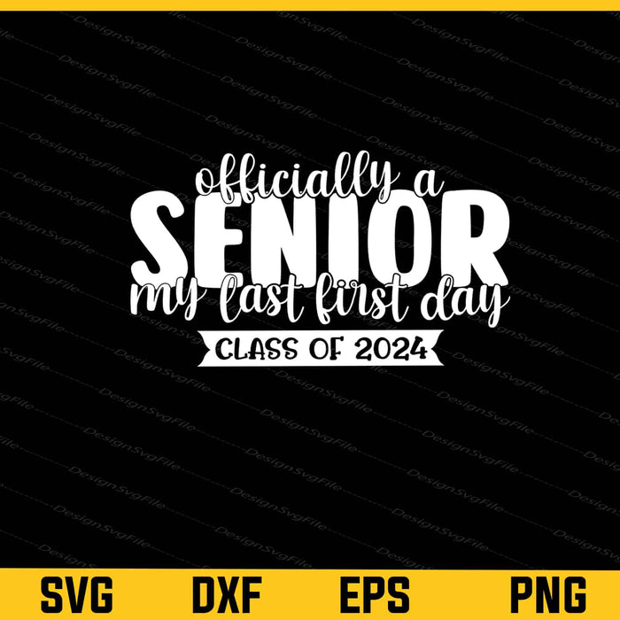 Officially A Senior My Last First Day Class Of 2024 Svg Cutting Printable File  - Premium Cutting Files in SVG, PNG & EPS Formats - Premium SVG Cutting Files for Crafts