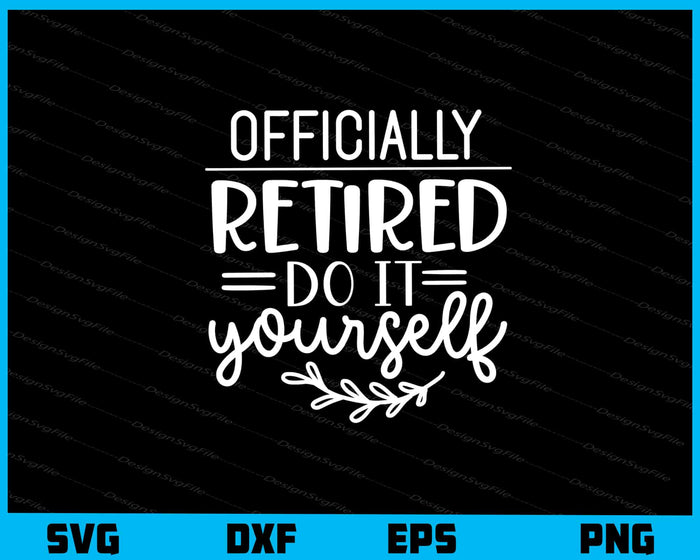 Officially Retired Do It Yourself Svg Cutting Printable File  - Premium Cutting Files in SVG, PNG & EPS Formats - Premium SVG Cutting Files for Crafts