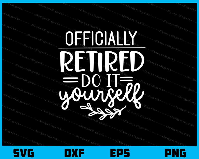 Officially Retired Do It Yourself svg