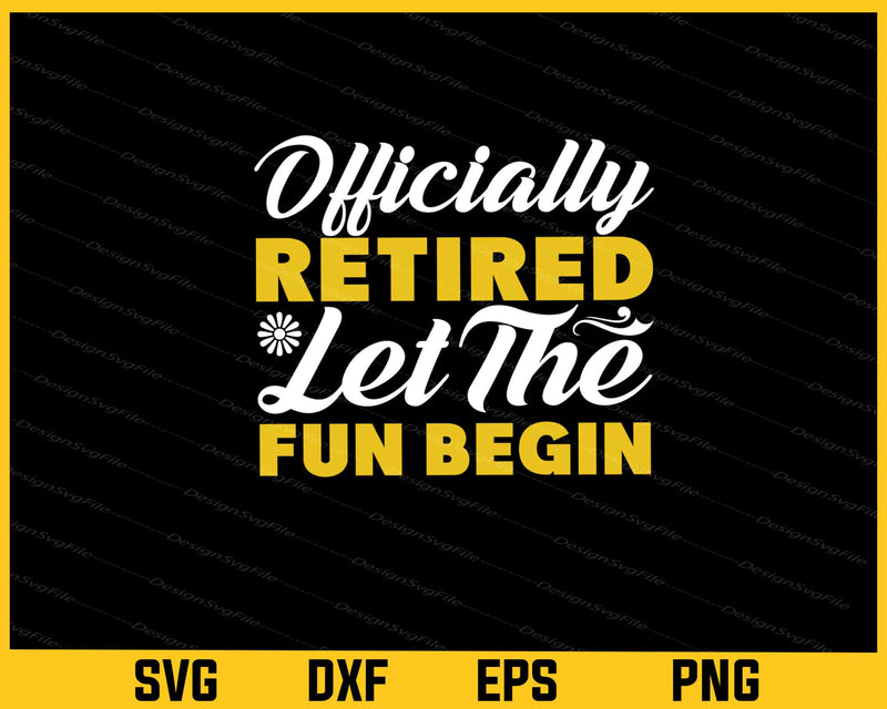 Officially Retired Let Fun Begin Svg Cutting Printable File