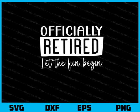 Officially Retired Let The Fun Begin Svg Cutting Printable File  - Premium Cutting Files in SVG, PNG & EPS Formats - Premium SVG Cutting Files for Crafts