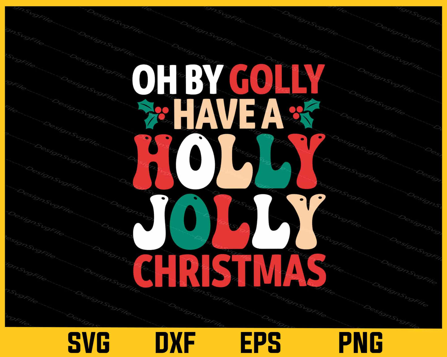 Oh By Golly Have Holly Jolly Christmas Svg Cutting Printable File  - Premium Cutting Files in SVG, PNG & EPS Formats - Premium SVG Cutting Files for Crafts