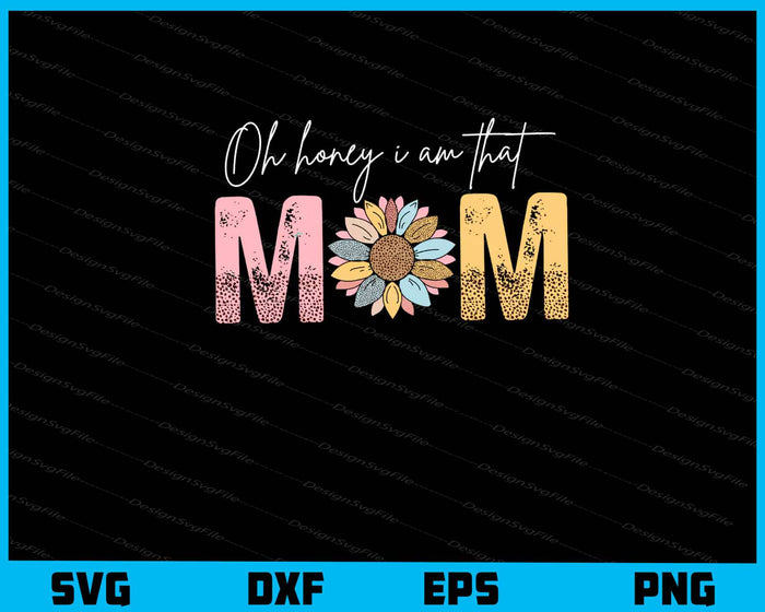 Oh Honey I’m That Mom Svg Cutting Printable File  - Premium Cutting Files in SVG, PNG & EPS Formats - Premium SVG Cutting Files for Crafts