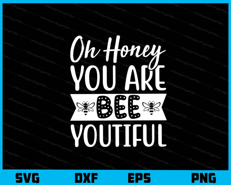 Oh Honey You Are Bee Youtiful svg