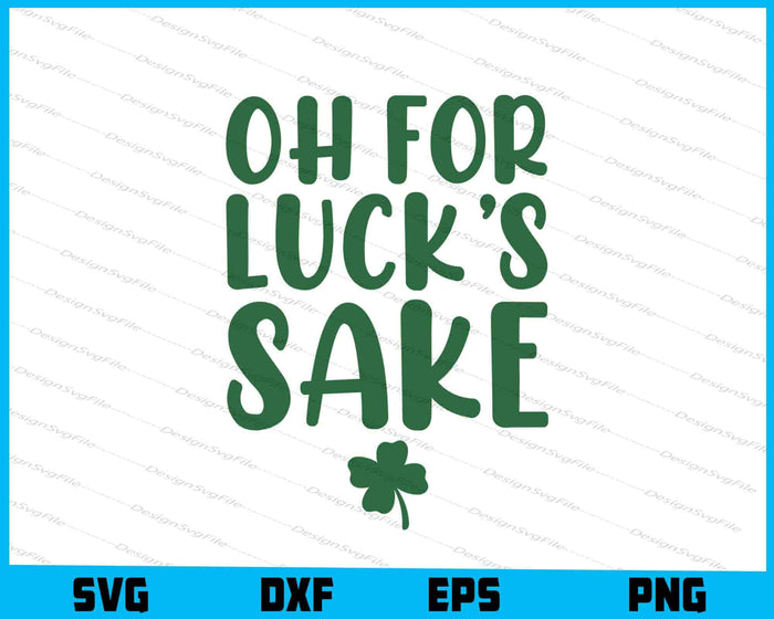 Oh for Luck’s Sake St. Patrick’s SVG