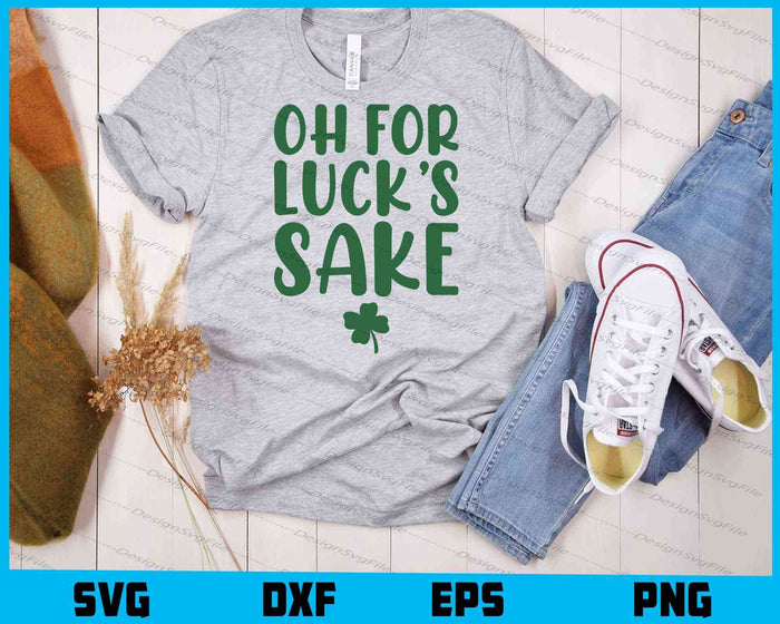 Oh for Luck’s Sake St. Patrick’s SVG