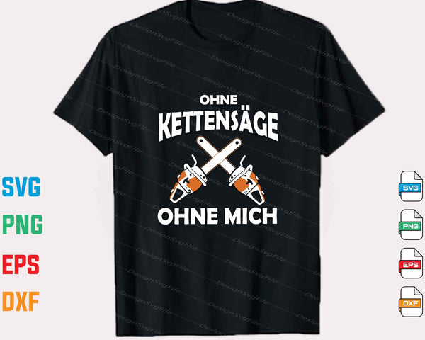 Ohne Kettensäge Ohne Mich Svg Cutting Printable File