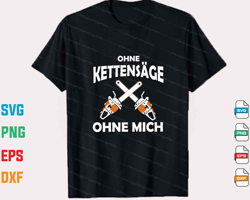 Ohne Kettensäge Ohne Mich Svg Cutting Printable File