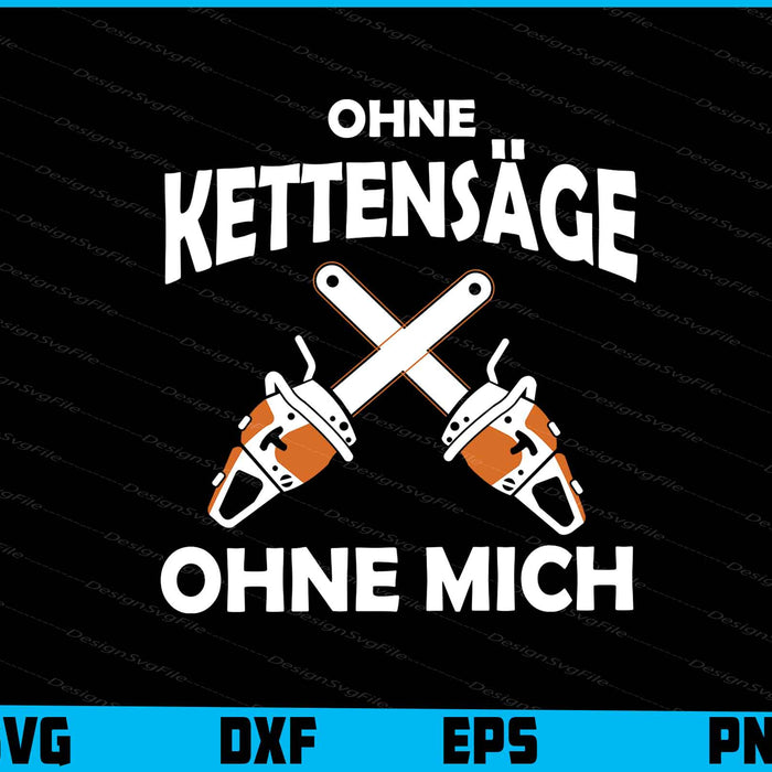 Ohne Kettensäge Ohne Mich