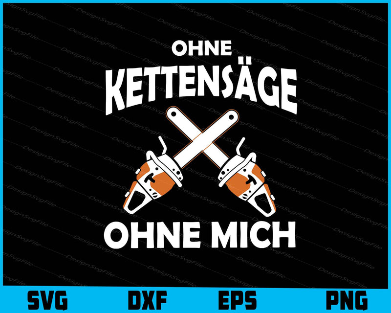 Ohne Kettensäge Ohne Mich