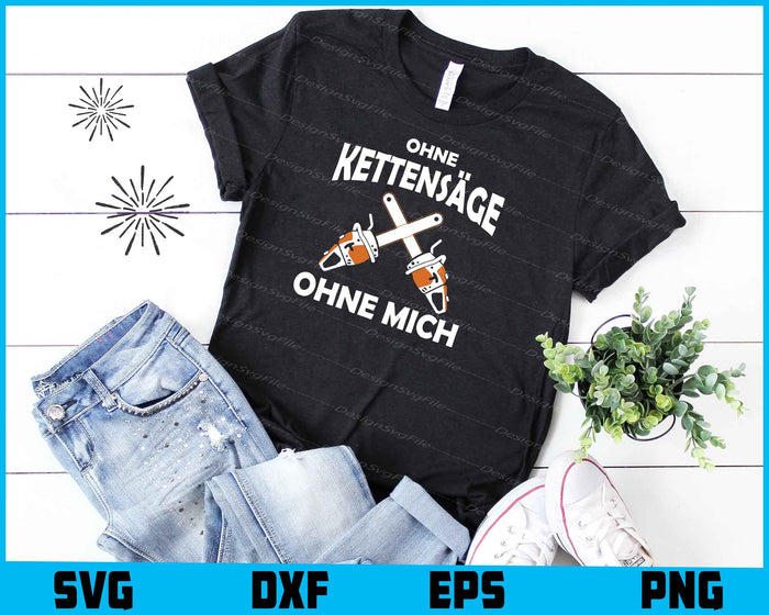 Ohne Kettensäge Ohne Mich