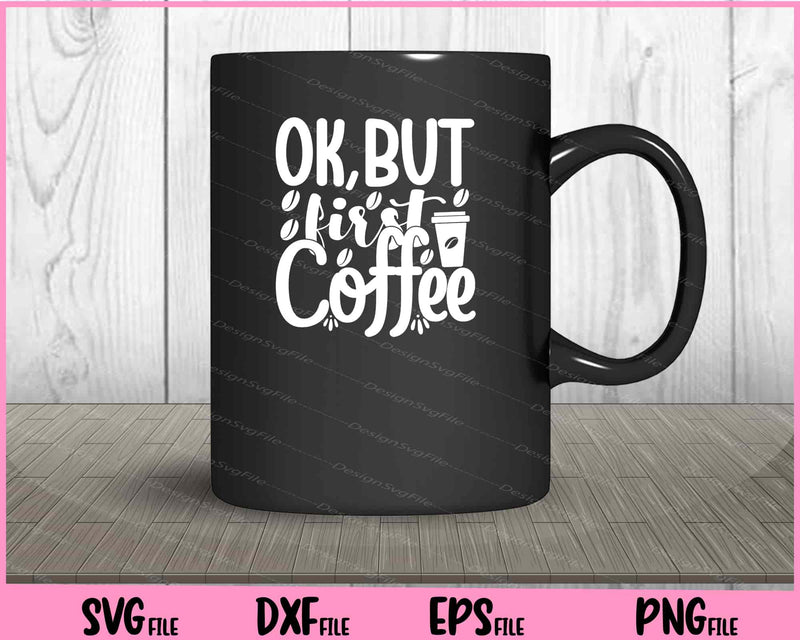Ok, But First Coffee mug