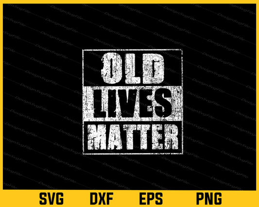 Old Lives Matter Svg Cutting Printable File  - Premium Cutting Files in SVG, PNG & EPS Formats - Premium SVG Cutting Files for Crafts