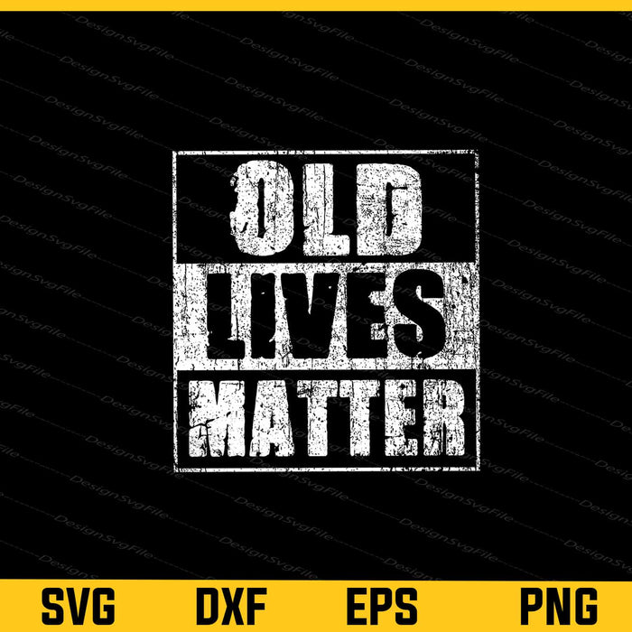 Old Lives Matter Svg Cutting Printable File  - Premium Cutting Files in SVG, PNG & EPS Formats - Premium SVG Cutting Files for Crafts